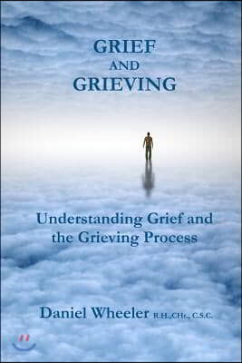 Grief and Grieving: Understanding Grief and the Grieving Process