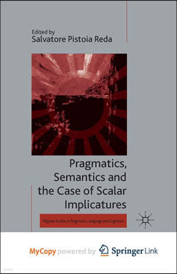 Pragmatics, Semantics and the Case of Scalar Implicatures
