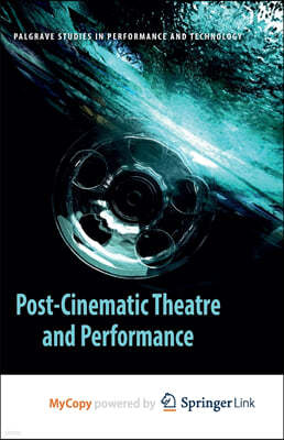 Post-Cinematic Theatre and Performance