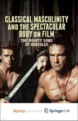 Classical Masculinity and the Spectacular Body on Film