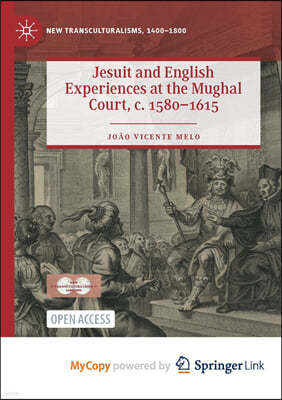 Jesuit and English Experiences at the Mughal Court, c. 1580-1615