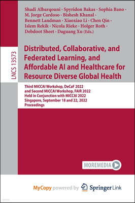 Springer Nature B.V. Distributed, Collaborative, and Federated Learning, and Affordable AI and Healthcare for Resource Diverse Global Health