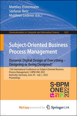 Subject-Oriented Business Process Management. Dynamic Digital Design of Everything - Designing or being designed?