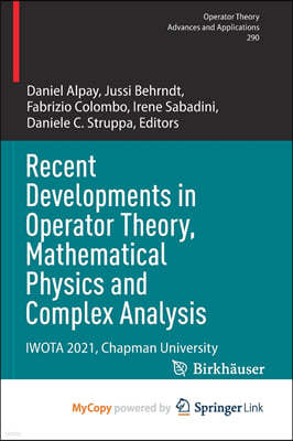 Recent Developments in Operator Theory, Mathematical Physics and Complex Analysis