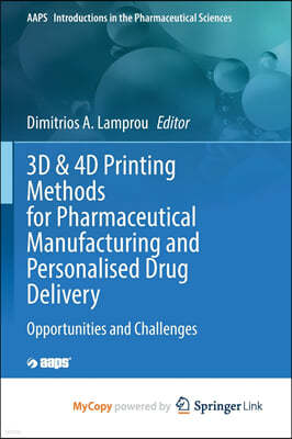 3D & 4D Printing Methods for Pharmaceutical Manufacturing and Personalised Drug Delivery