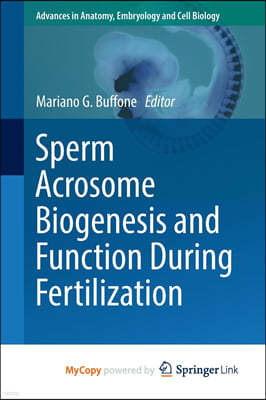 Sperm Acrosome Biogenesis and Function During Fertilization