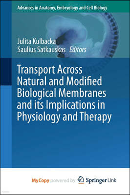 Transport Across Natural and Modified Biological Membranes and its Implications in Physiology and Therapy