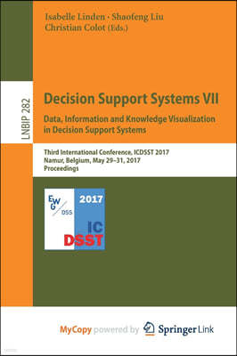 Decision Support Systems VII. Data, Information and Knowledge Visualization in Decision Support Systems