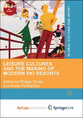Leisure Cultures and the Making of Modern Ski Resorts