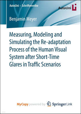 Measuring, Modeling and Simulating the Re-adaptation Process of the Human Visual System after Short-Time Glares in Traffic Scenarios