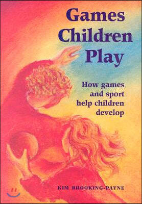 Games Children Play: How Games and Sport Help Children Develop