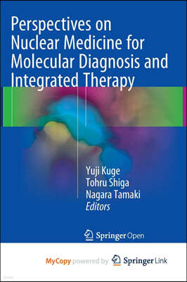 Perspectives on Nuclear Medicine for Molecular Diagnosis and Integrated Therapy