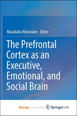 The Prefrontal Cortex as an Executive, Emotional, and Social Brain