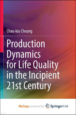 Production Dynamics for Life Quality in the Incipient 21st Century