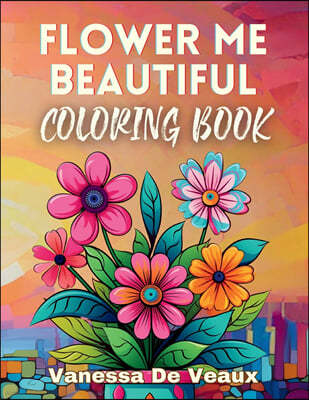 Flower Me Beautiful Coloring Book
