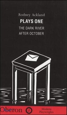 Rodney Ackland: Plays One: The Dark River; After October