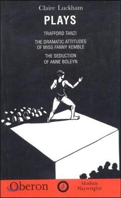 Luckham: Plays: Trafford Tanzi; The Dramatic Attitudes of Miss Fanny Kemble; The Seduction of Anne Boley