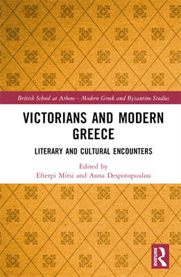 Victorians and Modern Greece: Literary and Cultural Encounters