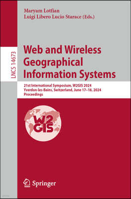 Web and Wireless Geographical Information Systems: 21st International Symposium, W2gis 2024, Yverdon-Les-Bains, Switzerland, June 17-18, 2024, Proceed