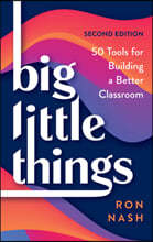 Big Little Things: 50 Tool for Building a Better Classroom: 50 Tools for Building a Better Classroom