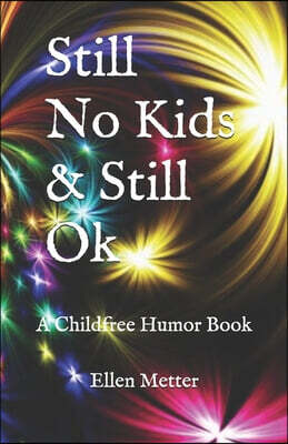 Browser Press Still No Kids & Still Ok: A Childfree Humor Book