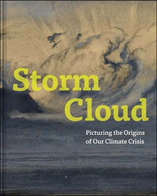 Storm Cloud: Picturing the Origins of Our Climate Crisis