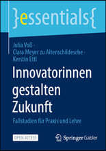 Innovatorinnen Gestalten Zukunft: Fallstudien Für PRAXIS Und Lehre