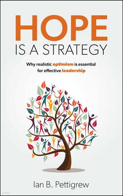 Hope Is a Strategy: Why Realistic Optimism Is Essential for Effective Leadership