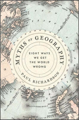Myths of Geography: Eight Ways We Get the World Wrong