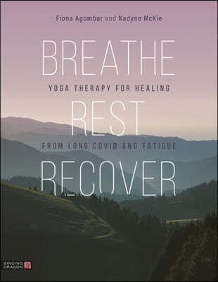 Breathe, Rest, Recover: Yoga Therapy for Healing from Long Covid and Fatigue