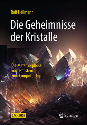 Die Geheimnisse Der Kristalle: Die Metamorphose Vom Heilstein Zum Computerchip