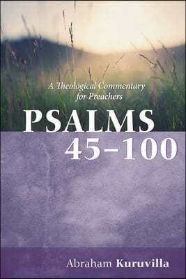 Psalms 45-100: A Theological Commentary for Preachers