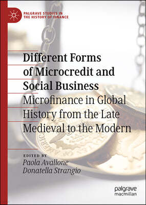 Different Forms of Microcredit and Social Business: Microfinance in Global History from the Late Medieval to the Modern