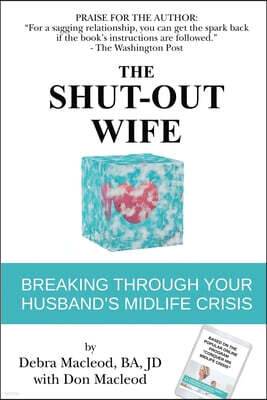 Debra MacLeod The Shut-Out Wife: Breaking Through Your Husband's Midlife Crisis