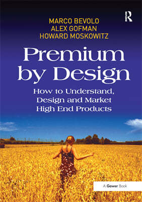 Premium by Design: How to Understand, Design and Market High End Products