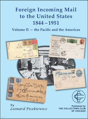 Foreign Incoming Mail to the United States 1844-1951 Vol II The Pacific and the Americas