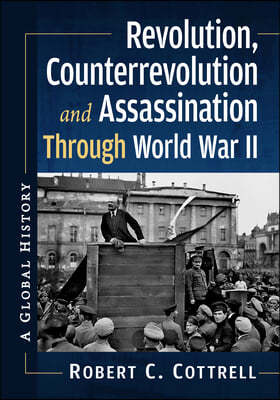 Revolution, Counterrevolution and Assassination Through World War II: A Global History