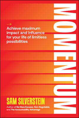Momentum: Achieve Maximum Impact and Influence for Your Life of Limitless Possibilities