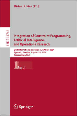 Integration of Constraint Programming, Artificial Intelligence, and Operations Research: 21st International Conference, Cpaior 2024, Uppsala, Sweden,