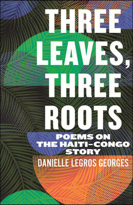 Three Leaves, Three Roots: Poems on the Haiti-Congo Story