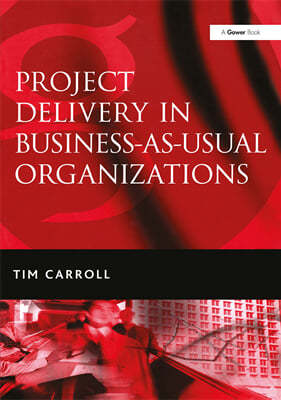 Project Delivery in Business-as-Usual Organizations