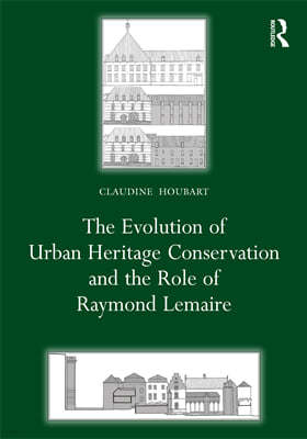 The Evolution of Urban Heritage Conservation and the Role of Raymond Lemaire