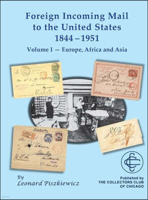 Foreign Incoming Mail to the United States 1844-1955 Vol 1 Europe, Africa and Asia
