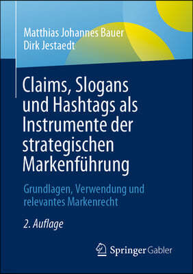 Claims, Slogans Und Hashtags ALS Instrumente Der Strategischen Markenführung: Grundlagen, Verwendung Und Relevantes Markenrecht