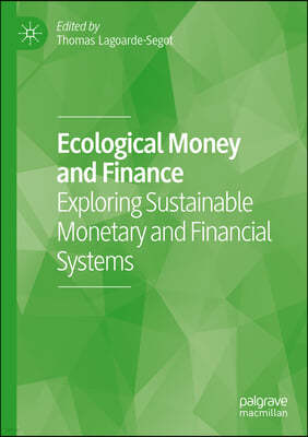 Ecological Money and Finance: Exploring Sustainable Monetary and Financial Systems