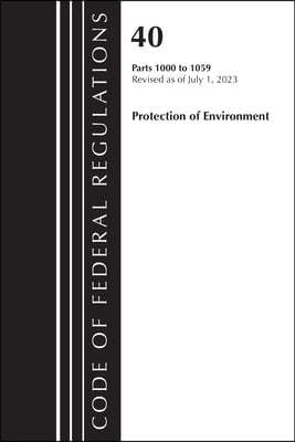 Code of Federal Regulations, Title 40 Protection of the Environment 1000-1059, Revised as of July 1, 2023