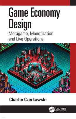 Game Economy Design: Metagame, Monetization and Live Operations