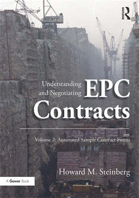 Understanding and Negotiating Epc Contracts, Volume 2: Annotated Sample Contract Forms