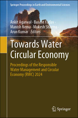 Towards Water Circular Economy: Proceedings of the Responsible Water Management and Circular Economy (Rwc) 2024