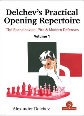Delchev's Practical Opening Repertoire - Volume 1: The Scandinavian, Pirc and Modern Defenses